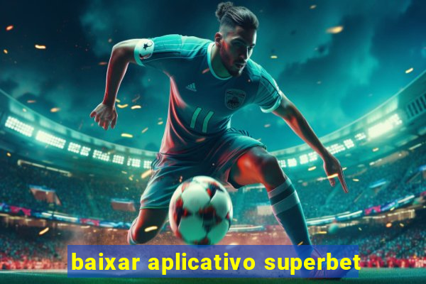 baixar aplicativo superbet